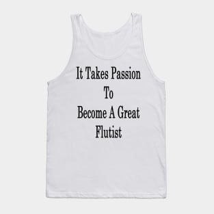 It Takes Passion To Become A Great Flutist Tank Top